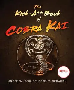 The Kick-A** Book of Cobra Kai: An Official Behind-the-Scenes Companion