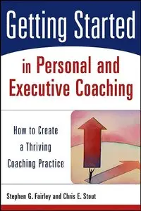 Getting Started in Personal and Executive Coaching: How to Create a Thriving Coaching Practice (repost)