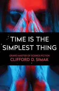 «Time is the Simplest Thing» by Clifford Simak