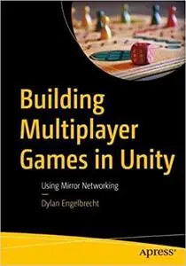 Building Multiplayer Games in Unity: Using Mirror Networking