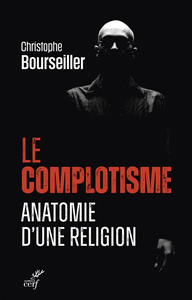 Le complotisme : Anatomie d'une religion - Christophe Bourseiller