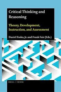 Critical Thinking and Reasoning Theory, Development, Instruction, and Assessment