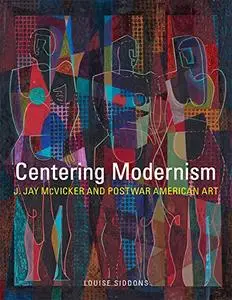 Centering Modernism: J. Jay McVicker and Postwar American Art