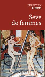 Christian Libens, "Sève de femmes"