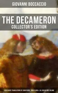 «The Decameron: Collector's Edition - 3 Different Translations by John Payne, John Florio & J.M. Rigg in One Volume» by