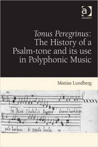 Tonus Peregrinus: The History of a Psalm-tone and its use in Polyphonic Music (Repost)