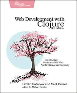 Web Development with Clojure: Build Large, Maintainable Web Applications Interactively, 3rd Edition