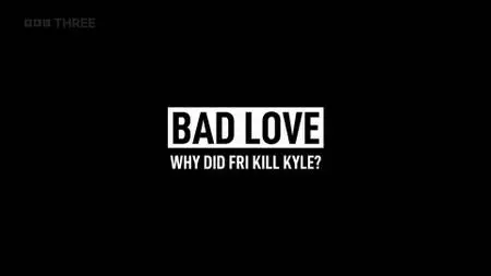 Bad Love: Why Did Fri Kill Kyle? (2022)