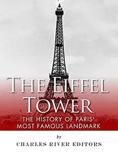 The Eiffel Tower: The History of Paris' Most Famous Landmark