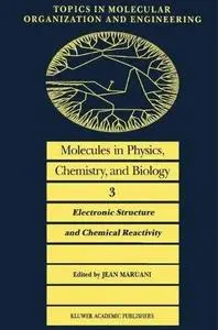 Molecules in Physics, Chemistry, and Biology: Electronic Structure and Chemical Reactivity