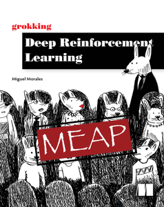Grokking Deep Reinforcement Learning [MEAP]