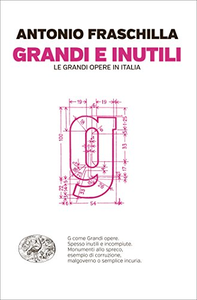 Grandi e inutili. Le grandi opere in Italia - Antonio Fraschilla