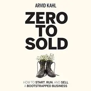 Zero to Sold: How to Start, Run, and Sell a Bootstrapped Business [Audiobook]