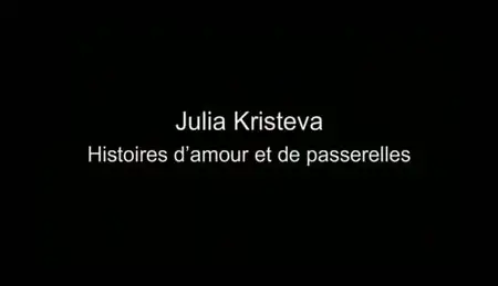(Fr5) Empreintes : Julia Kristeva, histoires d'amour et de passerelles (2011)