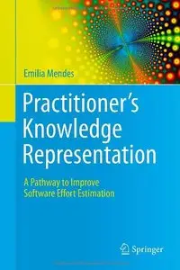 Practitioner's Knowledge Representation: A Pathway to Improve Software Effort Estimation (repost)