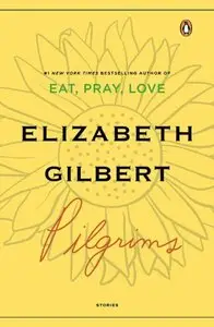 Pilgrims by Elizabeth Gilbert [REPOST]