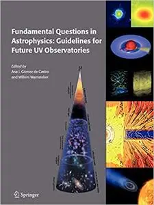 Fundamental Questions in Astrophysics: Guidelines for Future UV Observatories (Repost)