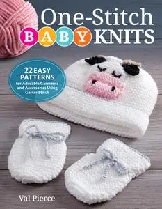 One-Stitch Baby Knits: 22 Easy Patterns for Adorable Garments and Accessories Using Garter Stitch