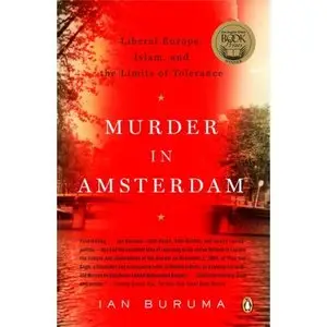 Murder in Amsterdam: Liberal Europe, Islam, and the Limits of Tolerence