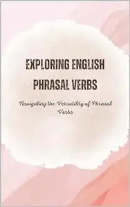 Exploring English Phrasal Verbs