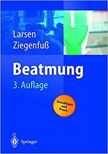 Beatmung: Grundlagen und Praxis