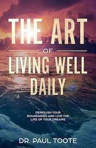 «The Art of Living Well Daily» by Paul Toote