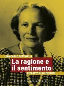 Leoncarlo Settimelli - La ragione e il sentimento. Ritratto di Nilde Iotti [Repost]