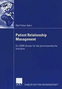 Patient Relationship Management: Ein CRM-Ansatz für die pharmazeutische Industrie