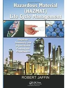 Hazardous Material (HAZMAT) Life Cycle Management: Corporate, Community, and Organizational Planning and Preparedness [Repost]