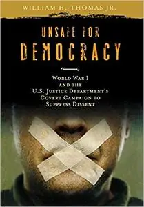 Unsafe for Democracy: World War I and the U.S. Justice Department's Covert Campaign to Suppress Dissent