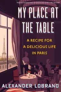 My Place at the Table: A Recipe for a Delicious Life in Paris