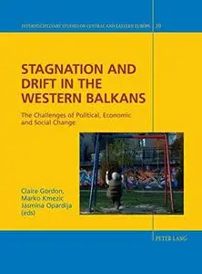 Stagnation and Drift in the Western Balkans: The Challenges of Political, Economic and Social Change (Interdisciplinary Studies