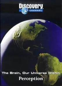 Discovery Channel - The Brain Our Universe Within: Perception (1998)