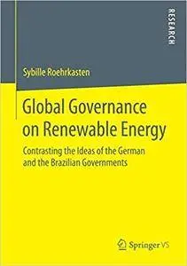 Global Governance on Renewable Energy: Contrasting the Ideas of the German and the Brazilian Governments