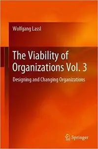 The Viability of Organizations Vol. 3: Designing and Changing Organizations