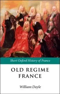 Old Regime France: 1648-1788 (The Short Oxford History of France) (repost)