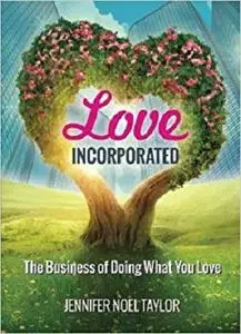 Love Incorporated: The Business of Doing What You Love