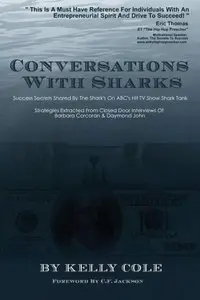 Conversations With Sharks - Success Secrets Shared By The Sharks On ABC's Shark Tank: 