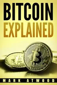 «Bitcoin Explained» by Mark Atwood