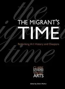 The Migrant’s Time: Rethinking Art History and Diaspora