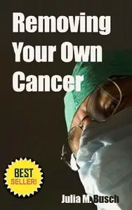 Removing Your Own Cancer - How to Use Herbs to Extract Skin Cancers, Warts, Moles, Skin Tags and More!