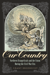 Our Country : Northern Evangelicals and the Union During the Civil War Era