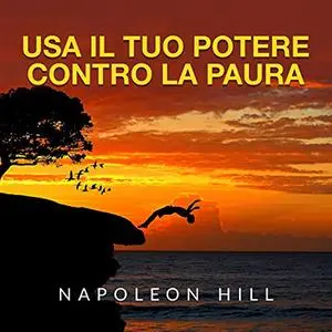 «Usa il tuo Potere contro la paura» by Napoleon Hill