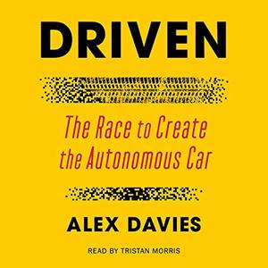 Driven: The Race to Create the Autonomous Car [Audiobook]