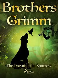 «The Dog and the Sparrow» by Brothers Grimm