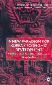 A New Paradigm For Korea's Economic Development by Sung-Hee Jwa