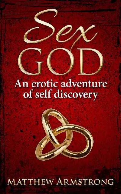«Sex God: An Erotic Adventure of Self Discovery» by Matthew Armstrong