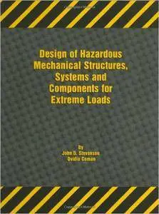 Design of Hazardous Mechanical Structures, Systems And Components for Extreme Loads