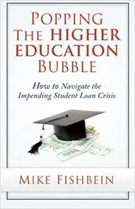 Popping the Higher Education Bubble: How to Navigate the Impending Student Loan Crisis