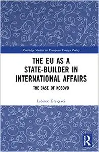 The EU as a State-builder in International Affairs: The Case of Kosovo